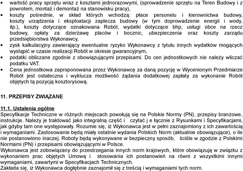 ), koszty dotyczące oznakowana Robót, wydatki dotyczące bhp, usługi obce na rzecz budowy, opłaty za dzierżawę placów i bocznic, ubezpieczenia oraz koszty zarządu przedsiębiorstwa Wykonawcy, zysk