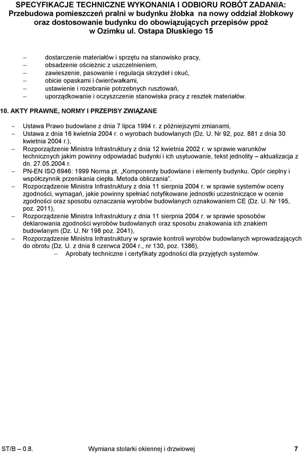 z późniejszymi zmianami, Ustawa z dnia 16 kwietnia 2004 r. o wyrobach budowlanych (Dz. U. Nr 92, poz. 881 z dnia 30 kwietnia 2004 r.), Rozporządzenie Ministra Infrastruktury z dnia 12 kwietnia 2002 r.