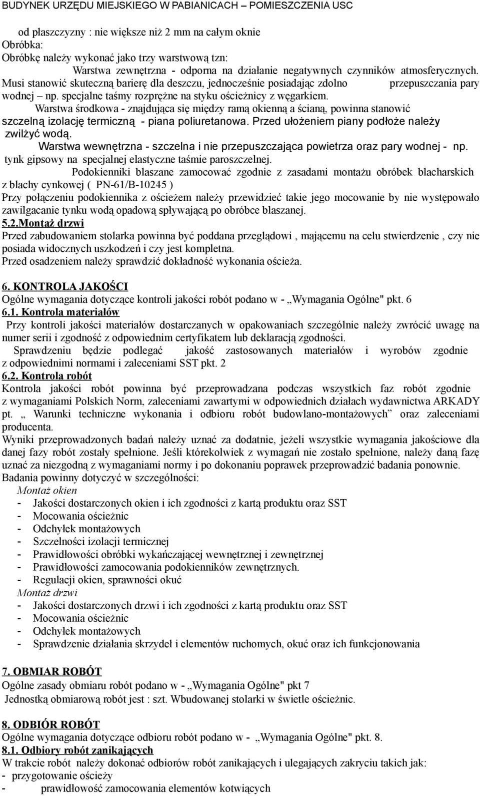 Warstwa środkowa - znajdująca się między ramą okienną a ścianą, powinna stanowić szczelną izolację termiczną - piana poliuretanowa. Przed ułożeniem piany podłoże należy zwilżyć wodą.