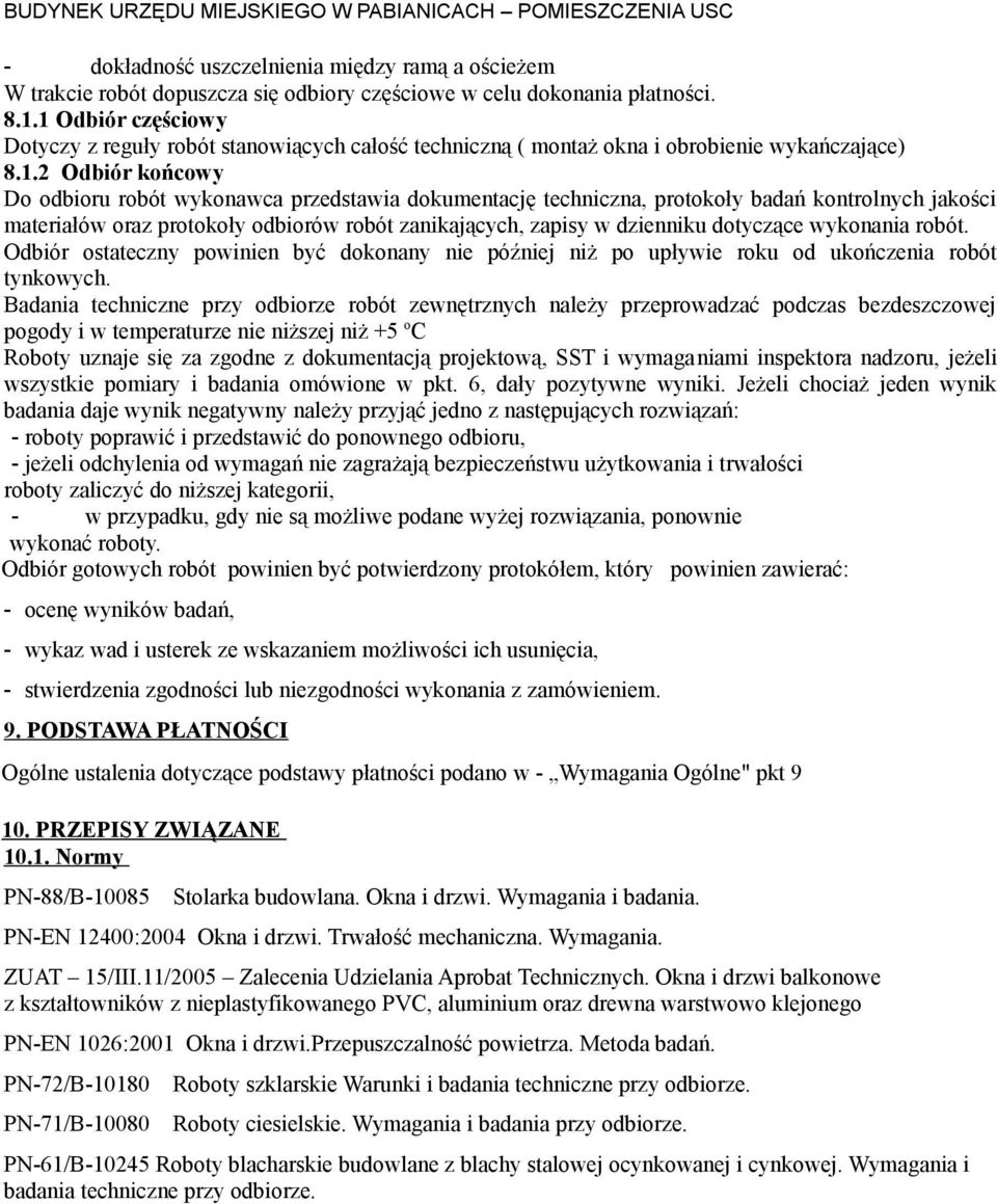 protokoły badań kontrolnych jakości materiałów oraz protokoły odbiorów robót zanikających, zapisy w dzienniku dotyczące wykonania robót.