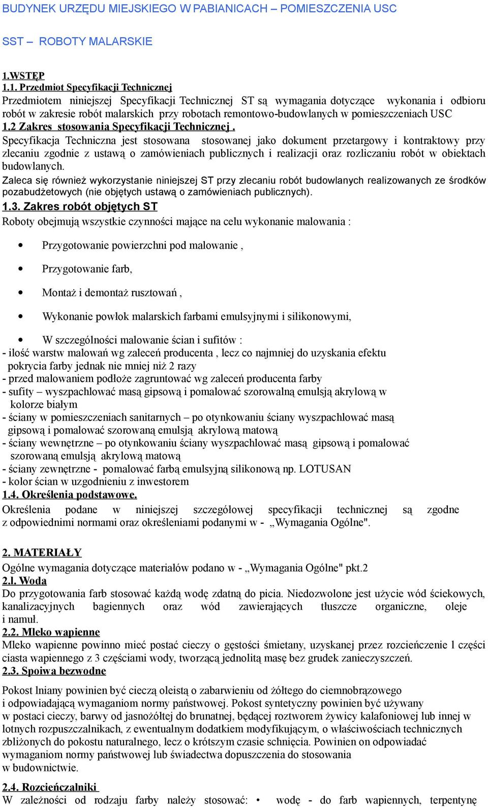 1. Przedmiot Specyfikacji Technicznej Przedmiotem niniejszej Specyfikacji Technicznej ST są wymagania dotyczące wykonania i odbioru robót w zakresie robót malarskich przy robotach