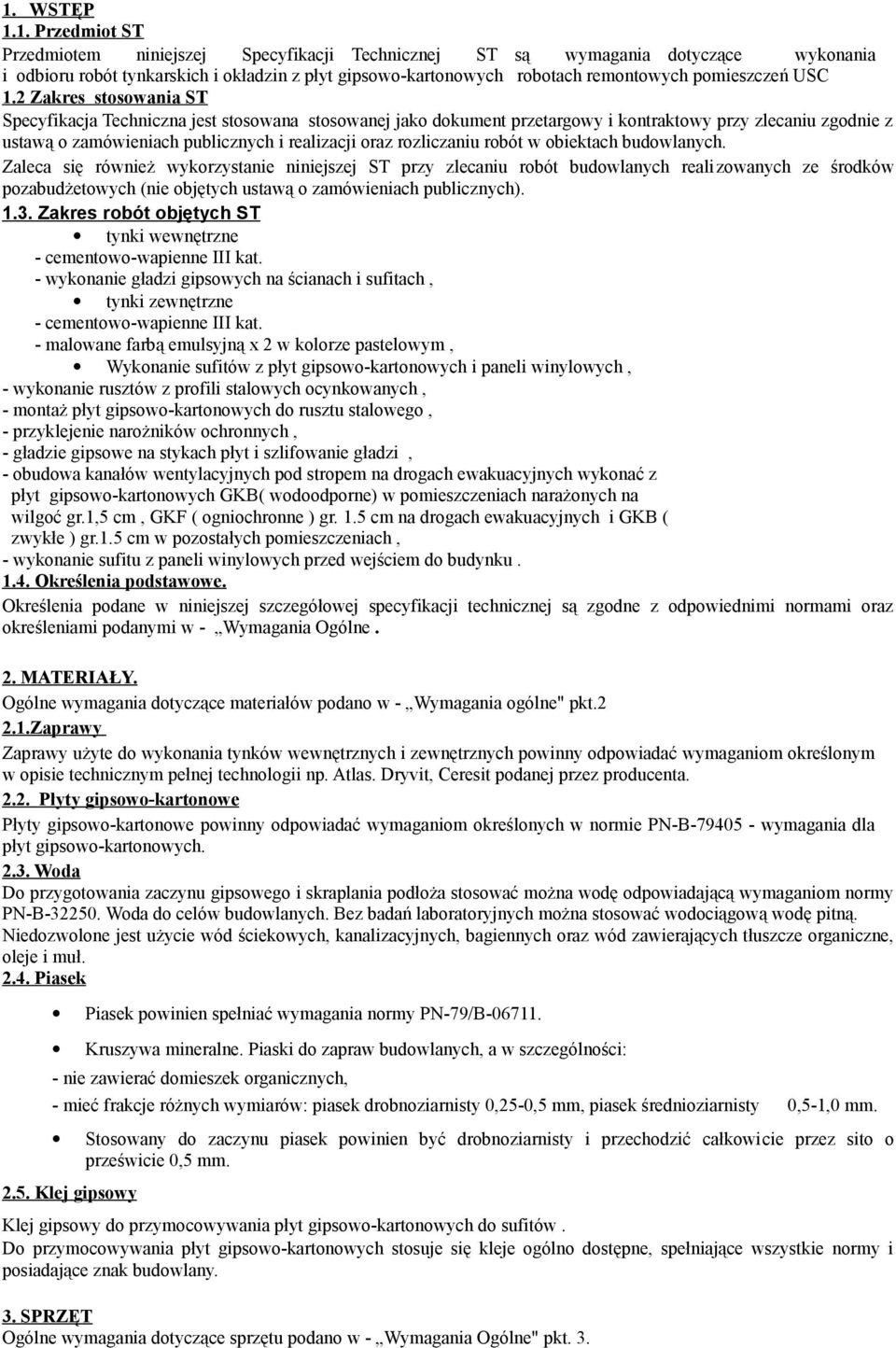 2 Zakres stosowania ST Specyfikacja Techniczna jest stosowana stosowanej jako dokument przetargowy i kontraktowy przy zlecaniu zgodnie z ustawą o zamówieniach publicznych i realizacji oraz