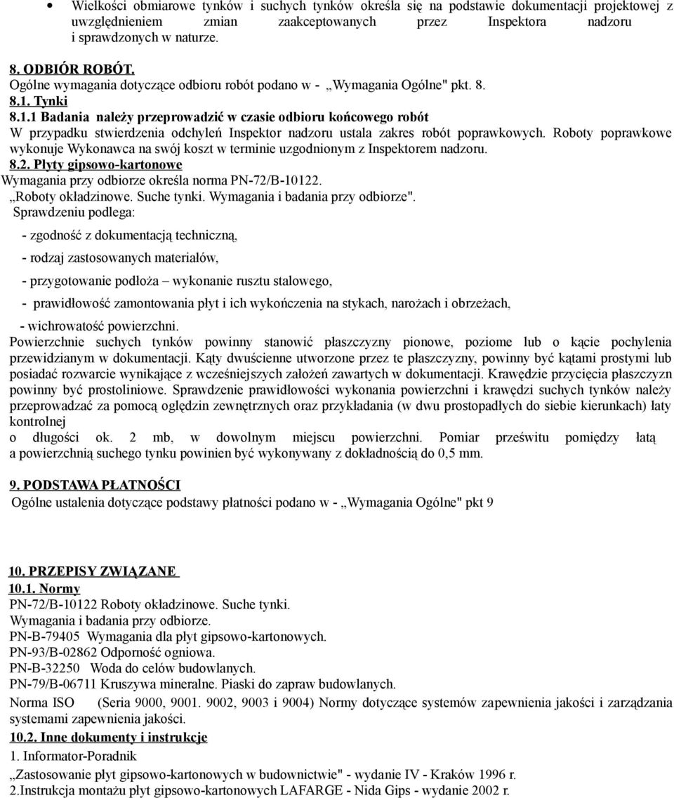 Tynki 8.1.1 Badania należy przeprowadzić w czasie odbioru końcowego robót W przypadku stwierdzenia odchyleń Inspektor nadzoru ustala zakres robót poprawkowych.