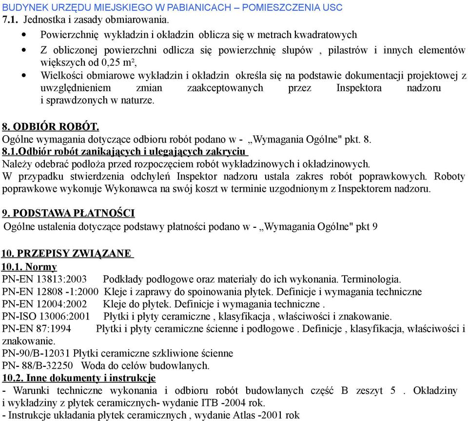 wykładzin i okładzin określa się na podstawie dokumentacji projektowej z uwzględnieniem zmian zaakceptowanych przez Inspektora nadzoru i sprawdzonych w naturze. 8. ODBIÓR ROBÓT.