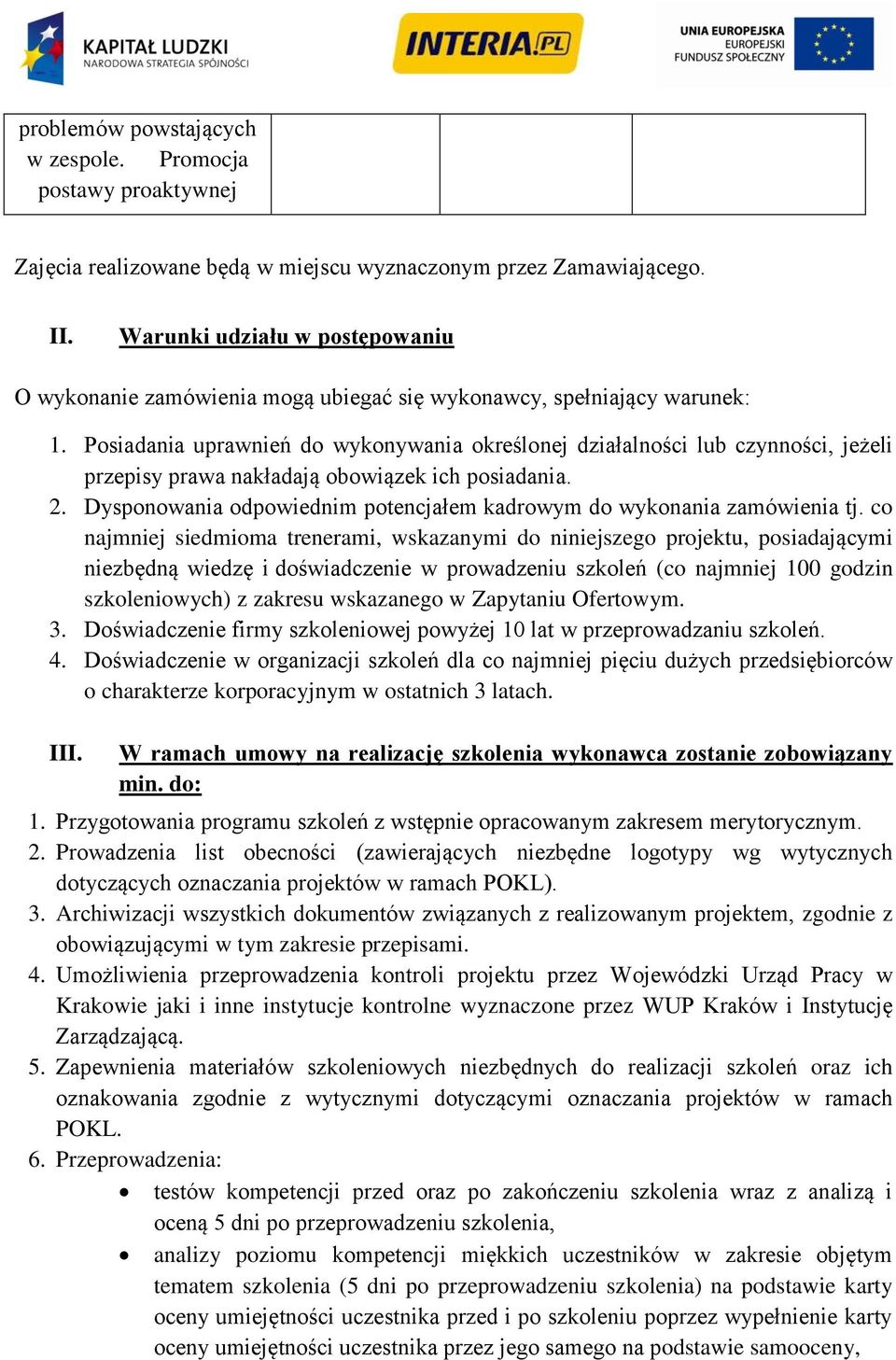 Posiadania uprawnień do wykonywania określonej działalności lub czynności, jeżeli przepisy prawa nakładają obowiązek ich posiadania. 2.