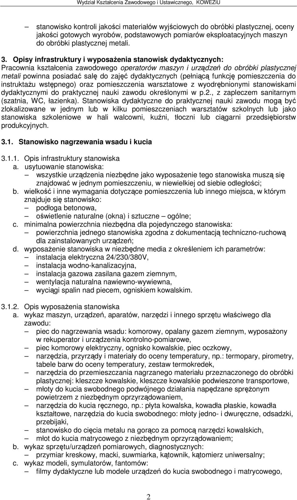 funkcj pomieszczenia do instruktau wstpnego) oraz pomieszczenia warsztatowe z wyodrbnionymi stanowiskami dydaktycznymi do praktycznej nauki zawodu okrelonymi w p.2.