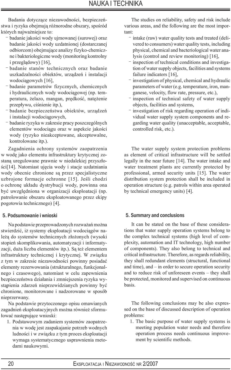 urządzeń i instalacji wodociągowych [16], badanie parametrów fizycznych, chemicznych i hydraulicznych wody wodociągowej (np. temperatura, żelazo, mangan, prędkość, natężenie przepływu, ciśnienie itp.