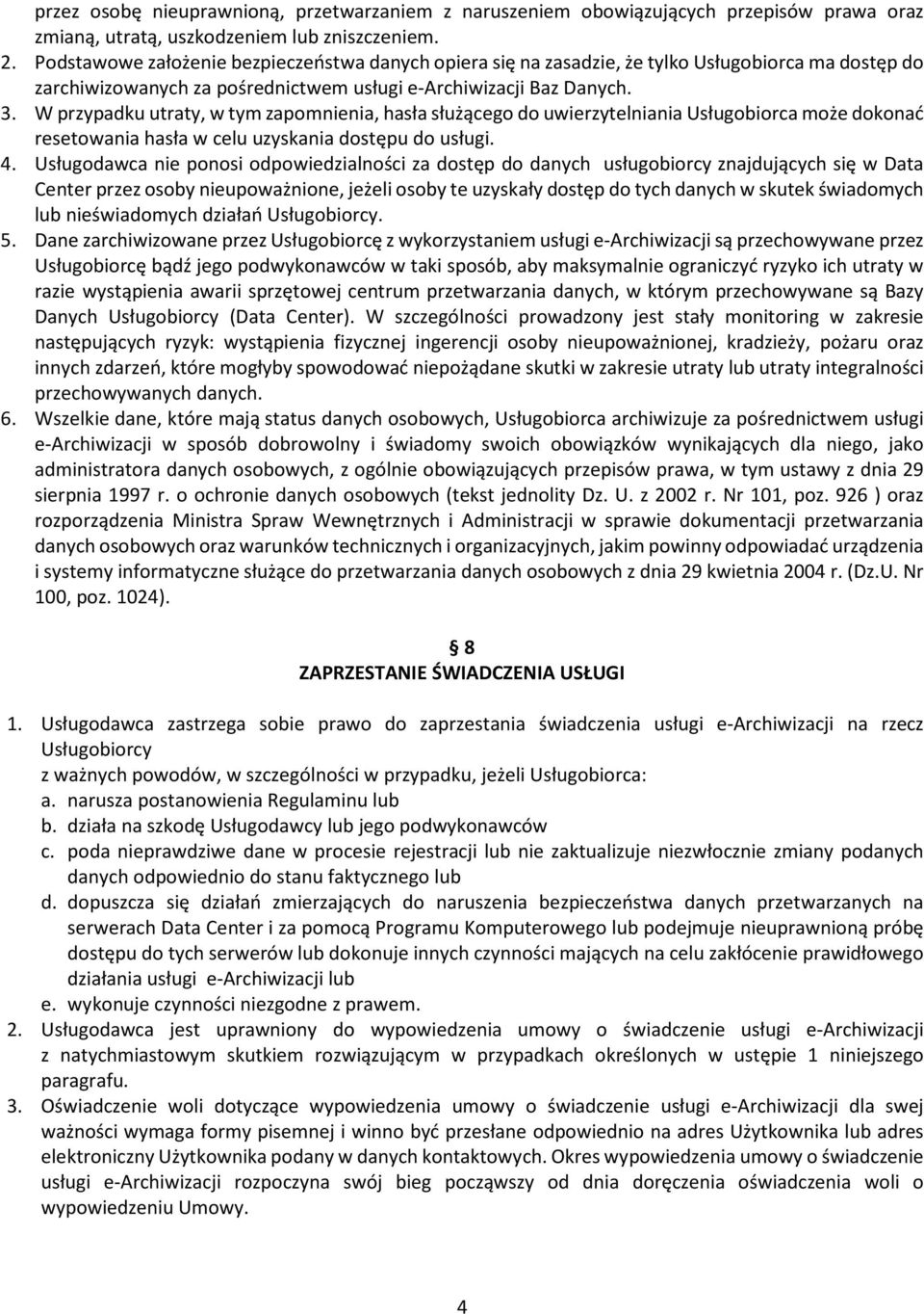 W przypadku utraty, w tym zapomnienia, hasła służącego do uwierzytelniania Usługobiorca może dokonać resetowania hasła w celu uzyskania dostępu do usługi. 4.