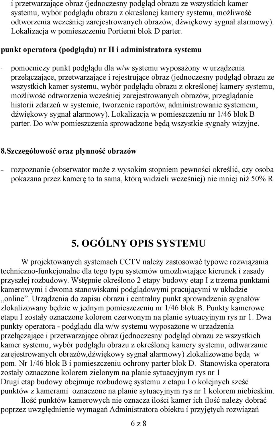 punkt operatora (podglądu) nr II i administratora systemu - pomocniczy punkt podglądu dla w/w systemu wyposażony w urządzenia przełączające, przetwarzające i rejestrujące obraz (jednoczesny podgląd