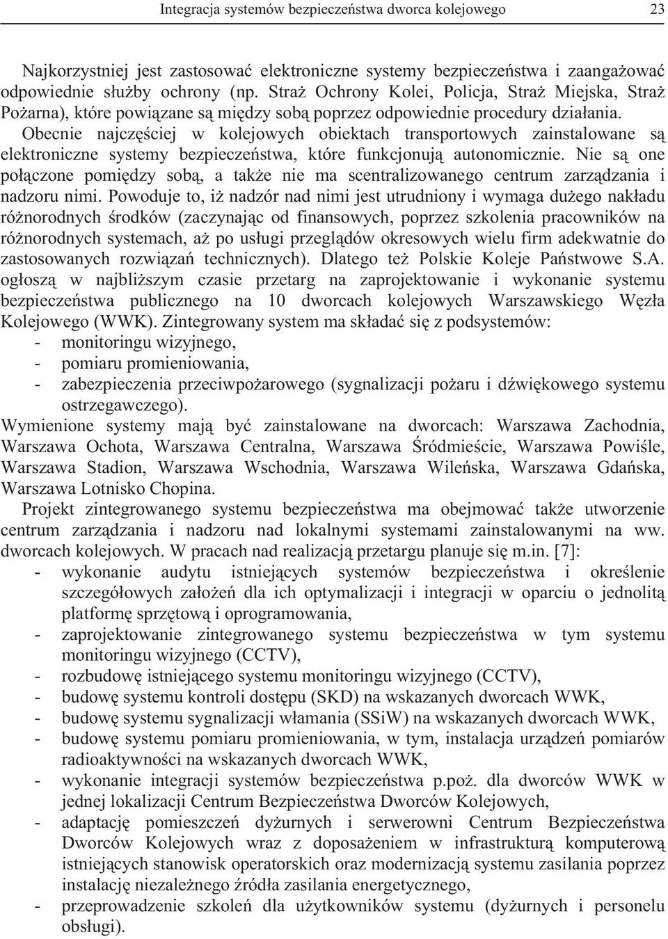 Obecnie najcz ciej w kolejowych obiektach transportowych zainstalowane s elektroniczne systemy bezpiecze stwa, które funkcjonuj autonomicznie.