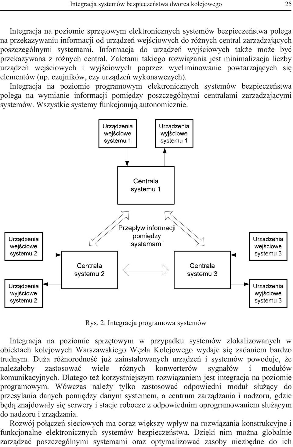 Zaletami takiego rozwi zania jest minimalizacja liczby urz dze wej ciowych i wyj ciowych poprzez wyeliminowanie powtarzaj cych si elementów (np. czujników, czy urz dze wykonawczych).