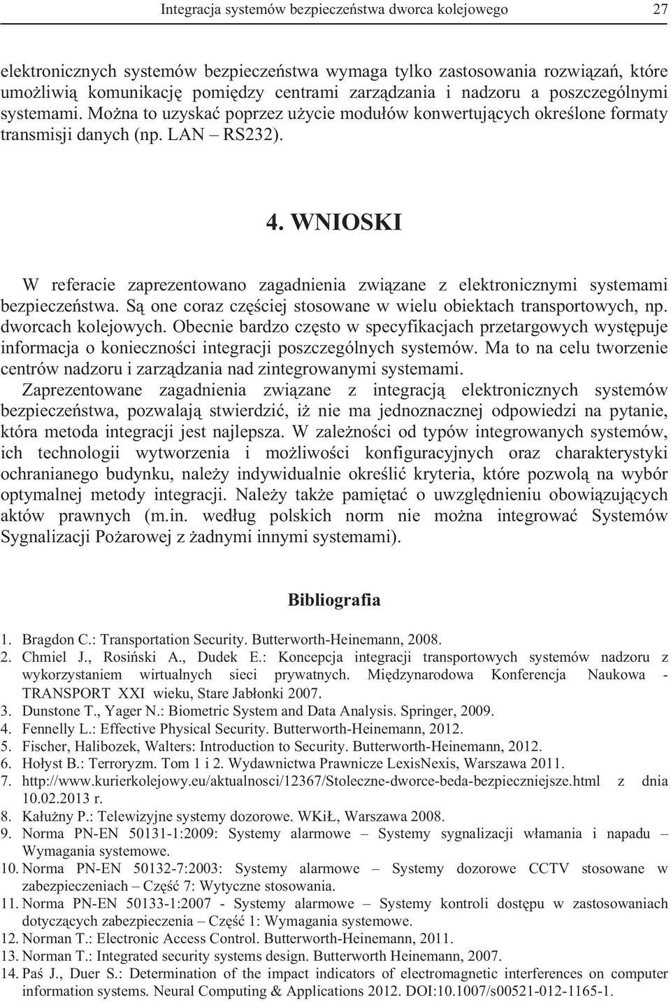 WNIOSKI W referacie zaprezentowano zagadnienia zwi zane z elektronicznymi systemami bezpiecze stwa. S one coraz cz ciej stosowane w wielu obiektach transportowych, np. dworcach kolejowych.