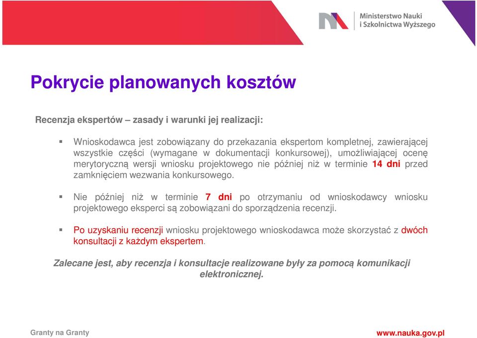 konkursowego. Nie później niż w terminie 7 dni po otrzymaniu od wnioskodawcy wniosku projektowego eksperci są zobowiązani do sporządzenia recenzji.