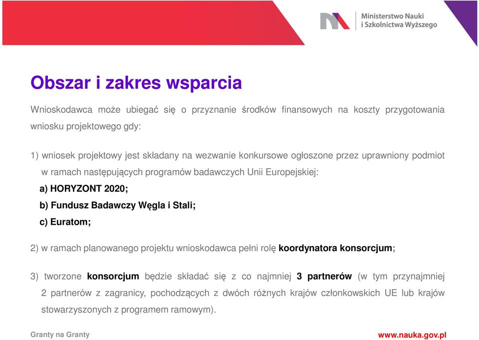 Badawczy Węgla i Stali; c) Euratom; 2) w ramach planowanego projektu wnioskodawca pełni rolę koordynatora konsorcjum; 3) tworzone konsorcjum będzie składać się z