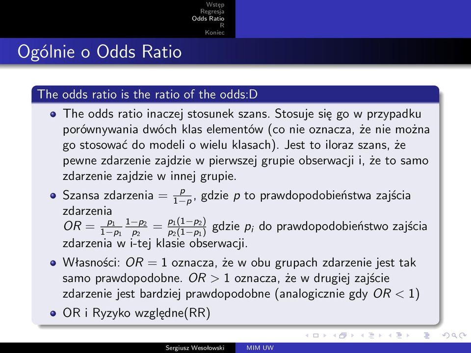 Jest to iloraz szans, że pewne zdarzenie zajdzie w pierwszej grupie obserwacji i, że to samo zdarzenie zajdzie w innej grupie.