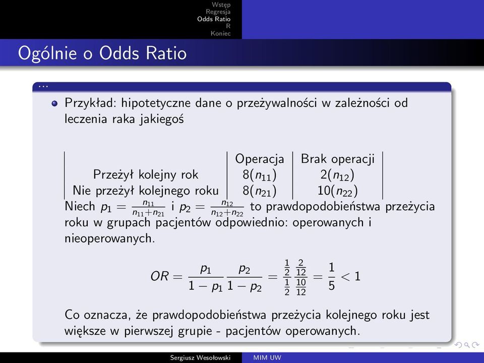 12+n 22 to prawdopodobieństwa przeżycia roku w grupach pacjentów odpowiednio: operowanych i nieoperowanych.