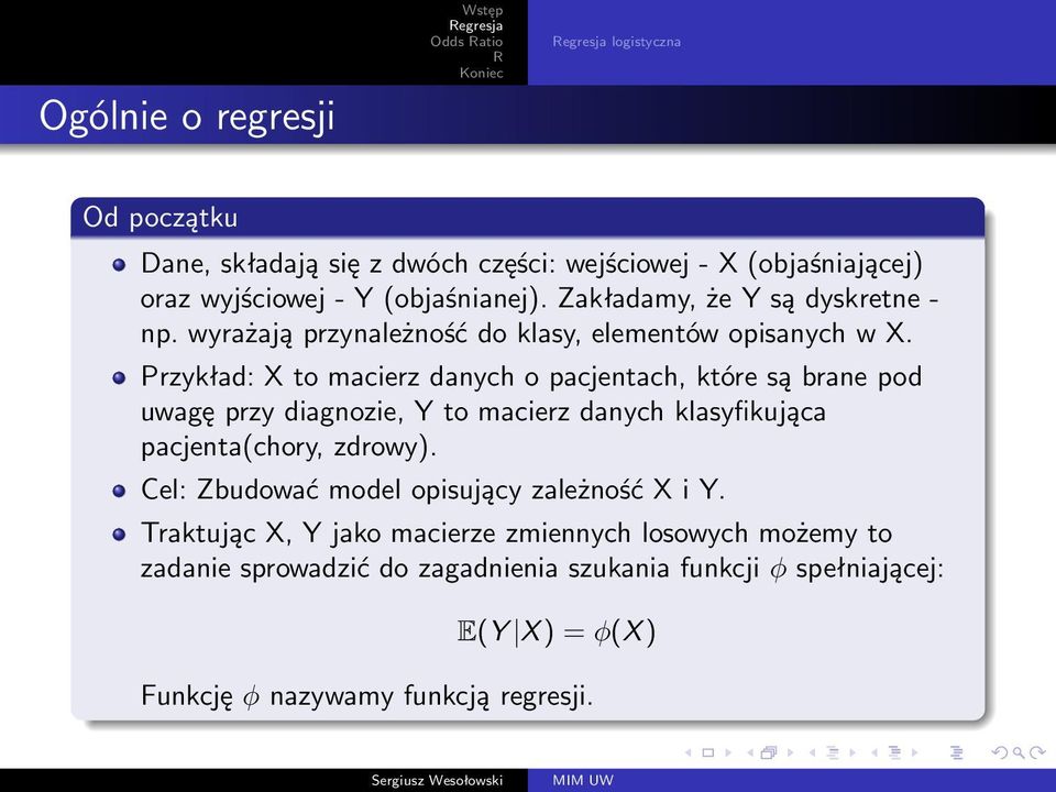 Przykład: X to macierz danych o pacjentach, które są brane pod uwagę przy diagnozie, Y to macierz danych klasyfikująca pacjenta(chory, zdrowy).