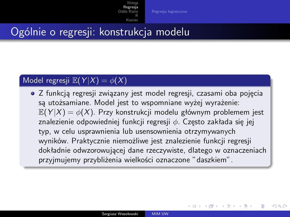 Przy konstrukcji modelu głównym problemem jest znalezienie odpowiedniej funkcji regresji φ.