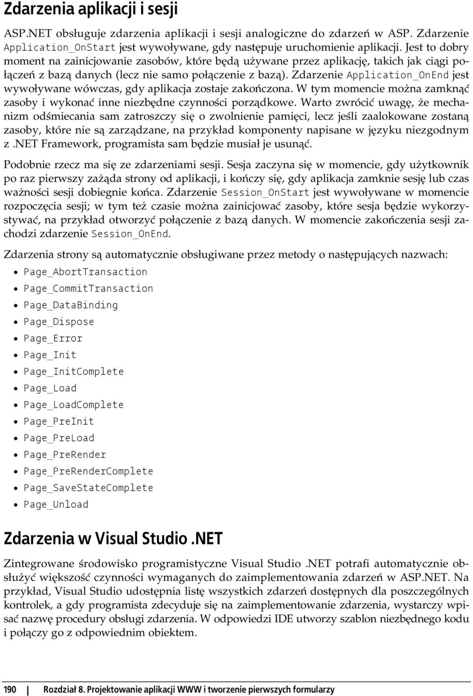 Zdarzenie Application_OnEnd jest wywoływane wówczas, gdy aplikacja zostaje zakończona. W tym momencie można zamknąć zasoby i wykonać inne niezbędne czynności porządkowe.