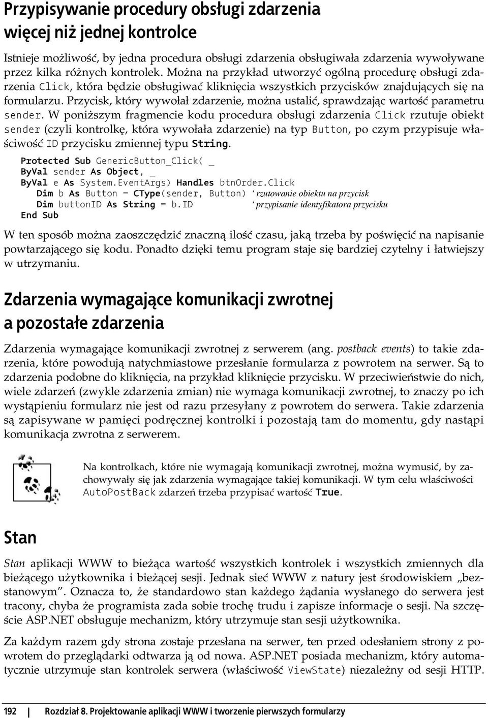 Przycisk, który wywołał zdarzenie, można ustalić, sprawdzając wartość parametru sender.