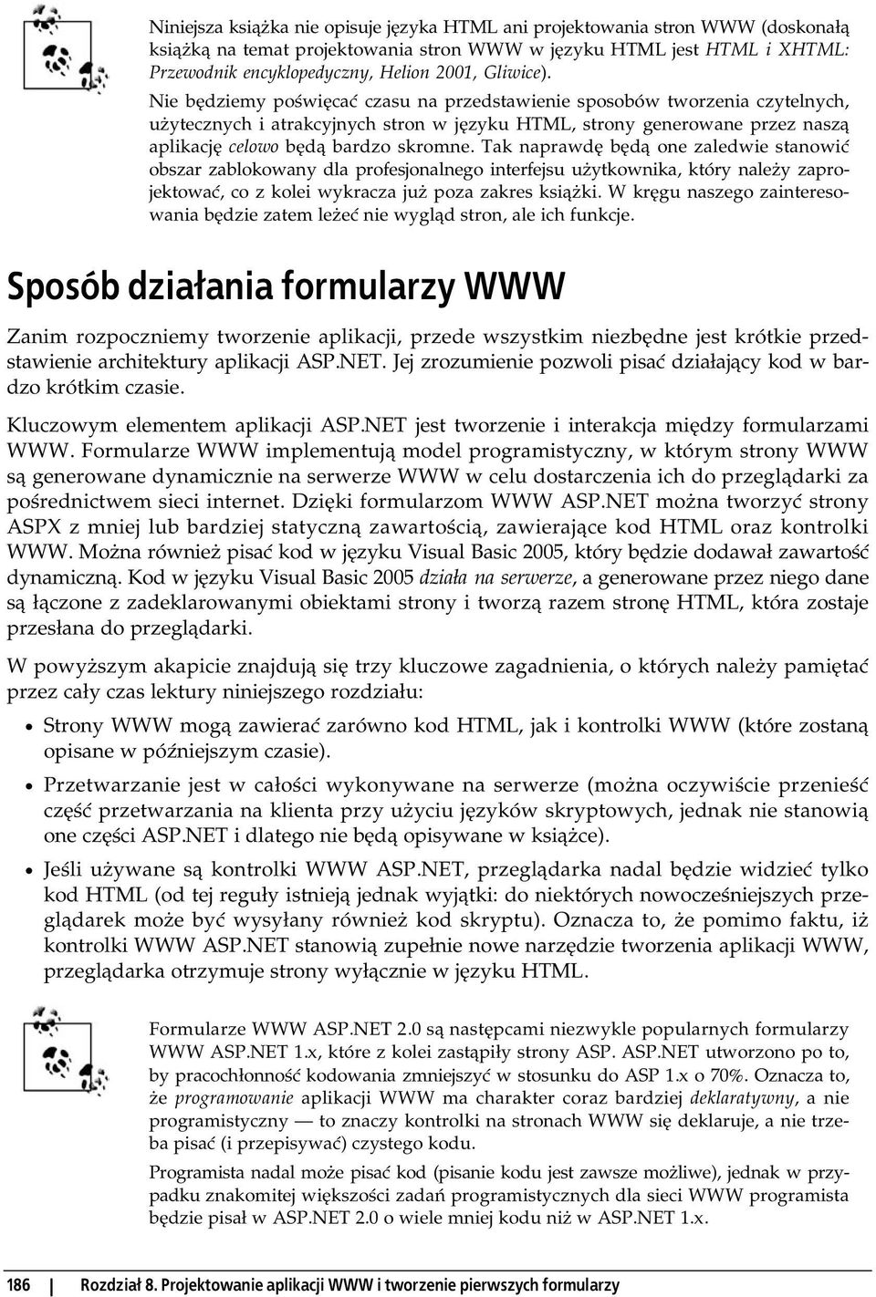 Nie będziemy poświęcać czasu na przedstawienie sposobów tworzenia czytelnych, użytecznych i atrakcyjnych stron w języku HTML, strony generowane przez naszą aplikację celowo będą bardzo skromne.