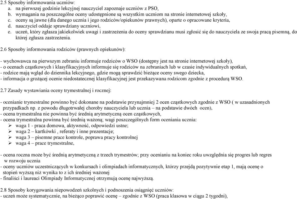 oceny są jawne (dla danego ucznia i jego rodziców/opiekunów prawnych), oparte o opracowane kryteria, d. nauczyciel oddaje sprawdziany uczniowi, e.