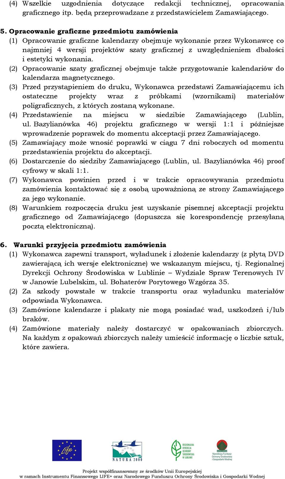 estetyki wykonania. (2) Opracowanie szaty graficznej obejmuje także przygotowanie kalendariów do kalendarza magnetycznego.