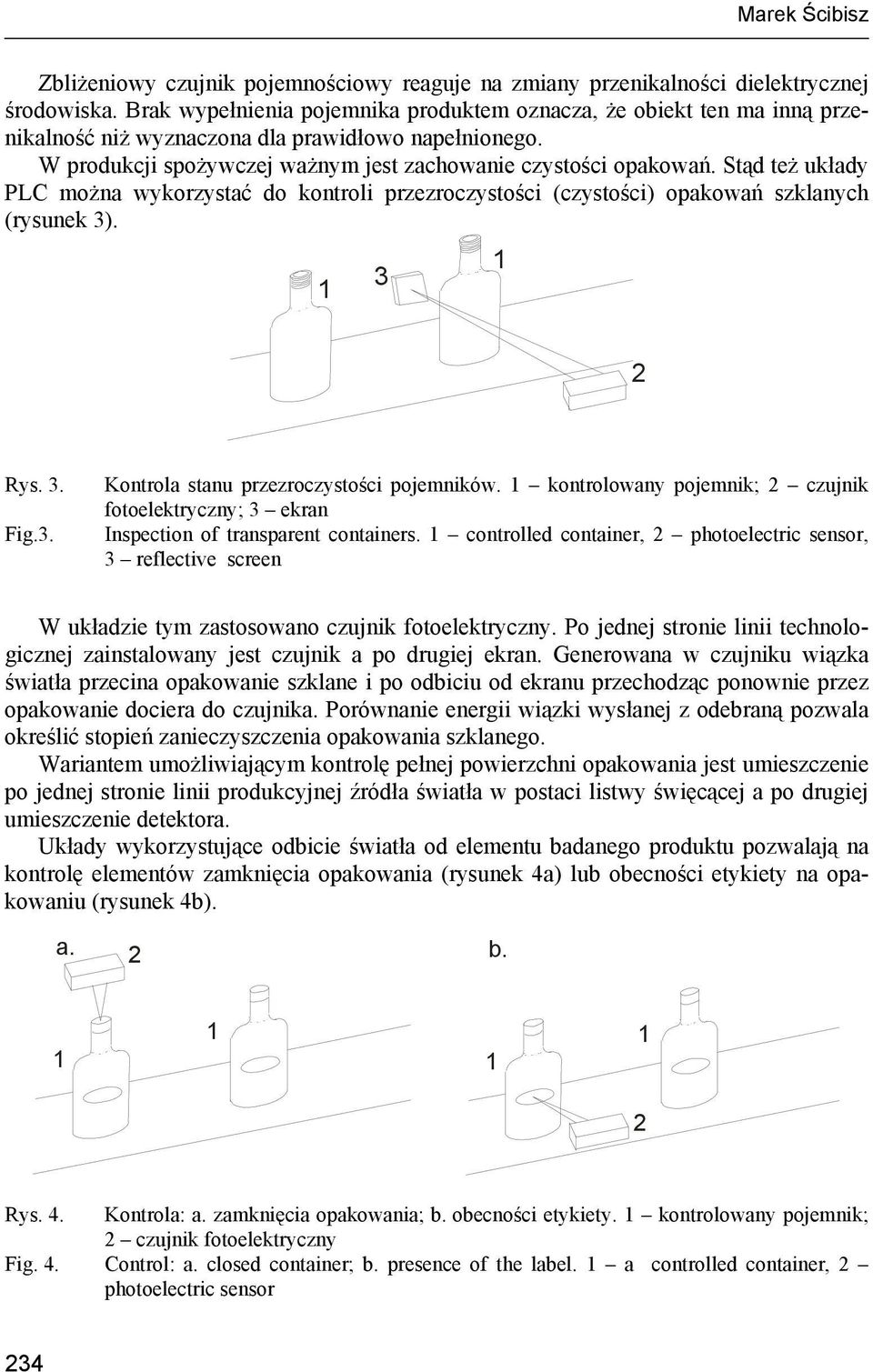 Stąd też układy PLC można wykorzystać do kontroli przezroczystości (czystości) opakowań szklanych (rysunek 3). 3 Rys. 3. Fig.3. Kontrola stanu przezroczystości pojemników.