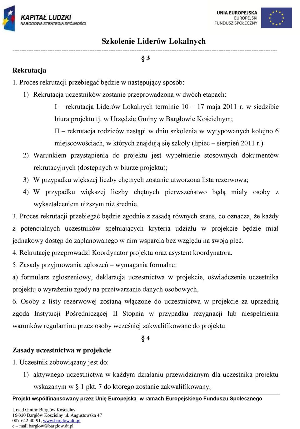 w Urzędzie Gminy w Bargłowie Kościelnym; II rekrutacja rodziców nastąpi w dniu szkolenia w wytypowanych kolejno 6 miejscowościach, w których znajdują się szkoły (lipiec sierpień 2011 r.