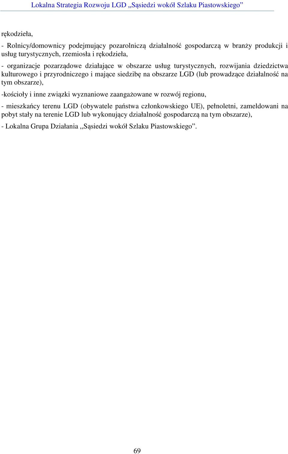 działalność na tym obszarze), -kościoły i inne związki wyznaniowe zaangażowane w rozwój regionu, - mieszkańcy terenu LGD (obywatele państwa członkowskiego UE),