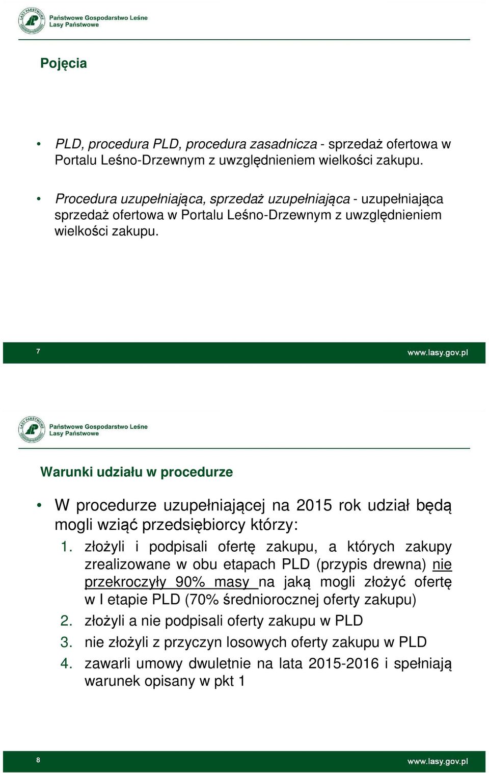 7 Warunki udziału w procedurze W procedurze uzupełniającej na 2015 rok udział będą mogli wziąć przedsiębiorcy którzy: 1.