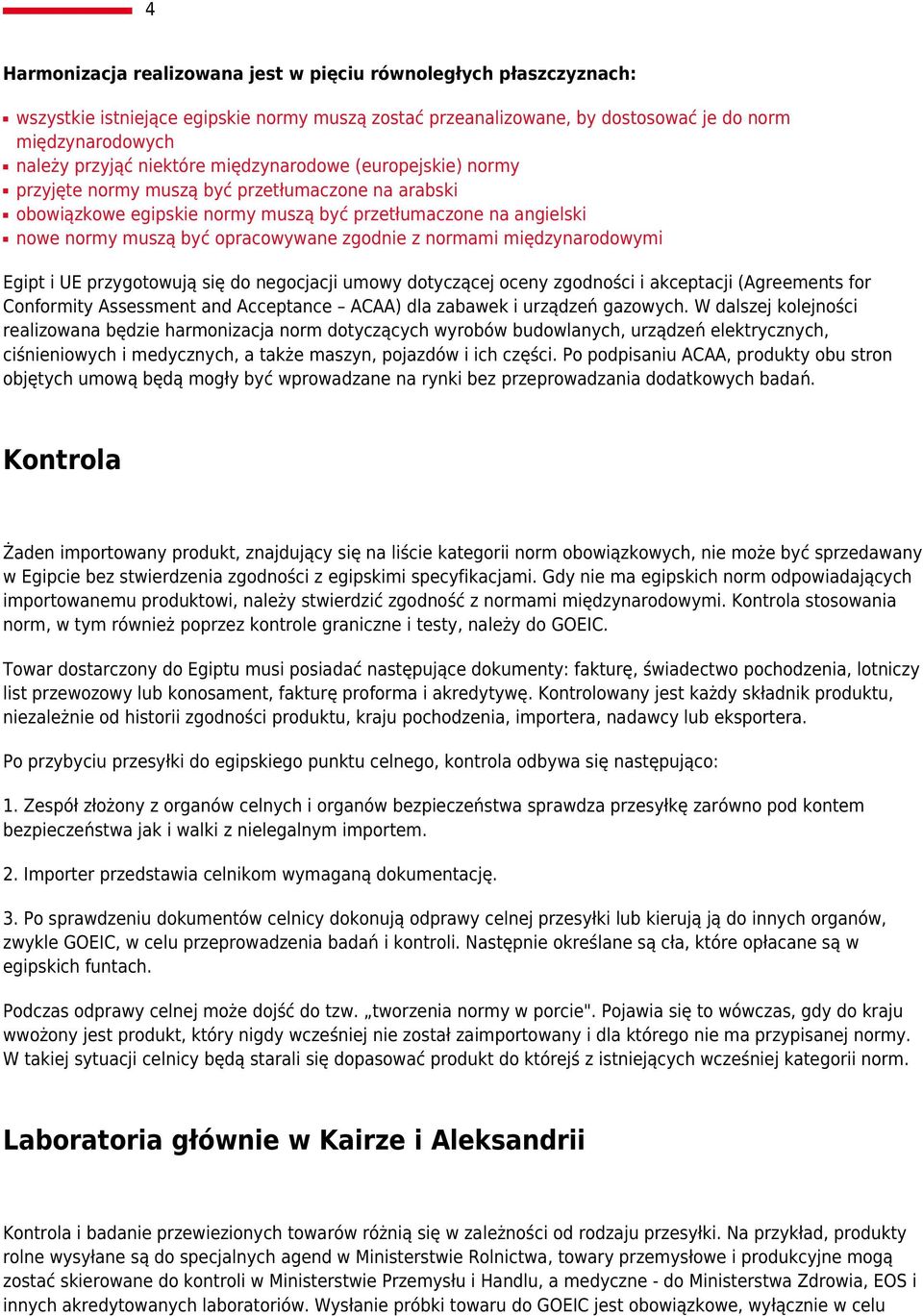 zgodnie z normami międzynarodowymi Egipt i UE przygotowują się do negocjacji umowy dotyczącej oceny zgodności i akceptacji (Agreements for Conformity Assessment and Acceptance ACAA) dla zabawek i