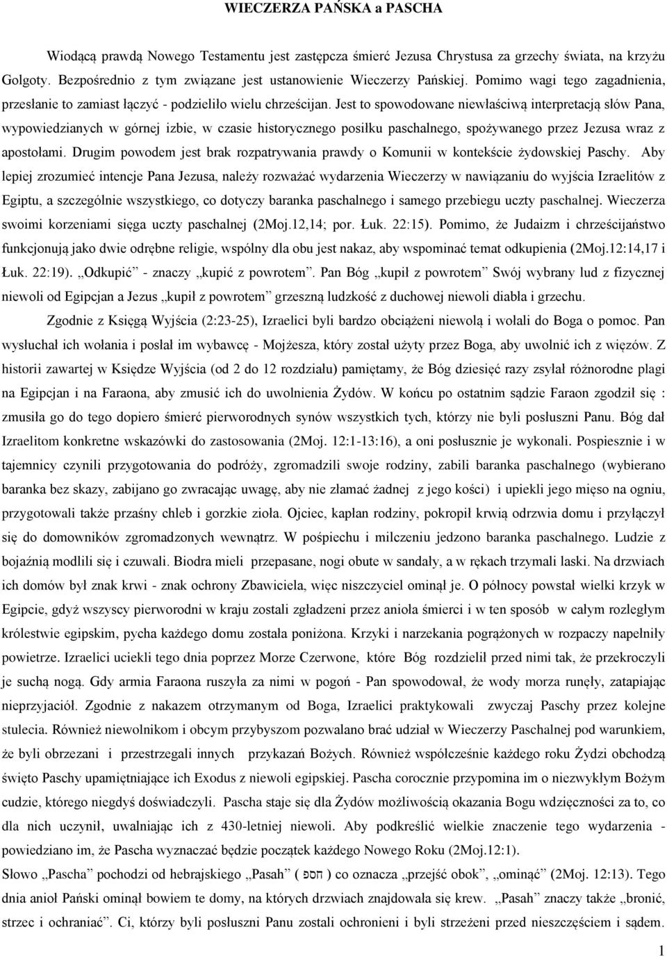 Jest to spowodowane niewłaściwą interpretacją słów Pana, wypowiedzianych w górnej izbie, w czasie historycznego posiłku paschalnego, spożywanego przez Jezusa wraz z apostołami.