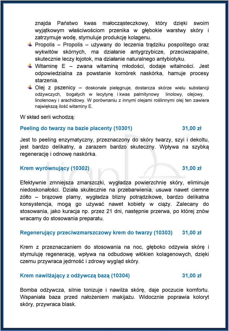 Witaminę E zwana witaminą młodości, dodaje witalności. Jest odpowiedzialna za powstanie komórek naskórka, hamuje procesy starzenia.