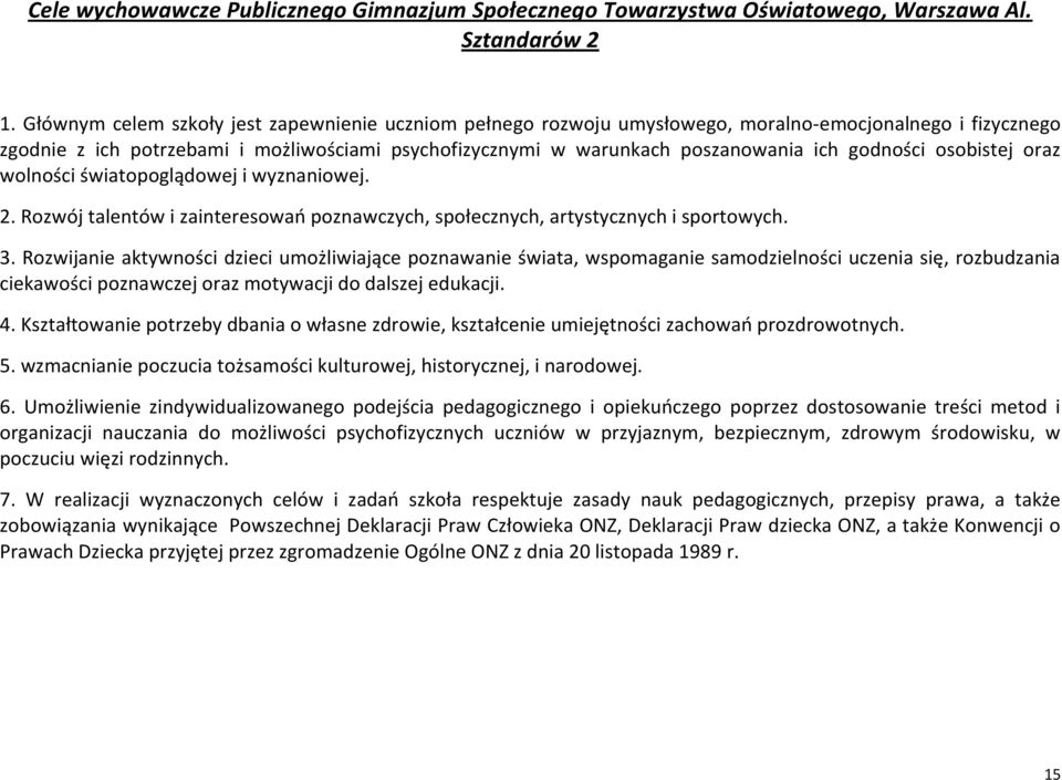 godności osobistej oraz wolności światopoglądowej i wyznaniowej. Rozwój talentów i zainteresowań poznawczych, społecznych, artystycznych i sportowych.