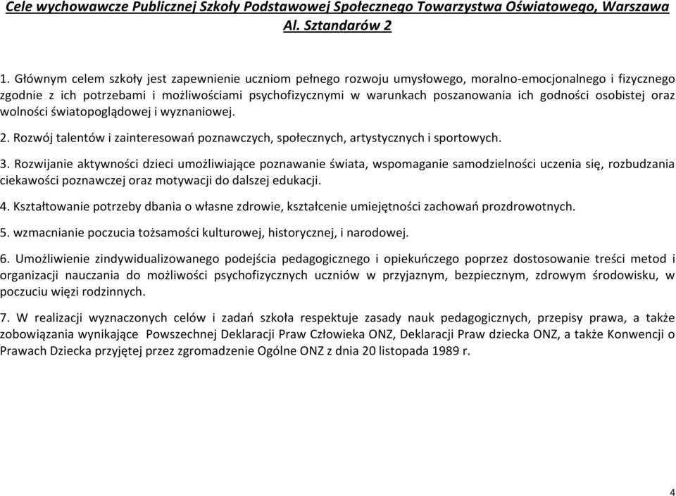 godności osobistej oraz wolności światopoglądowej i wyznaniowej. Rozwój talentów i zainteresowań poznawczych, społecznych, artystycznych i sportowych.