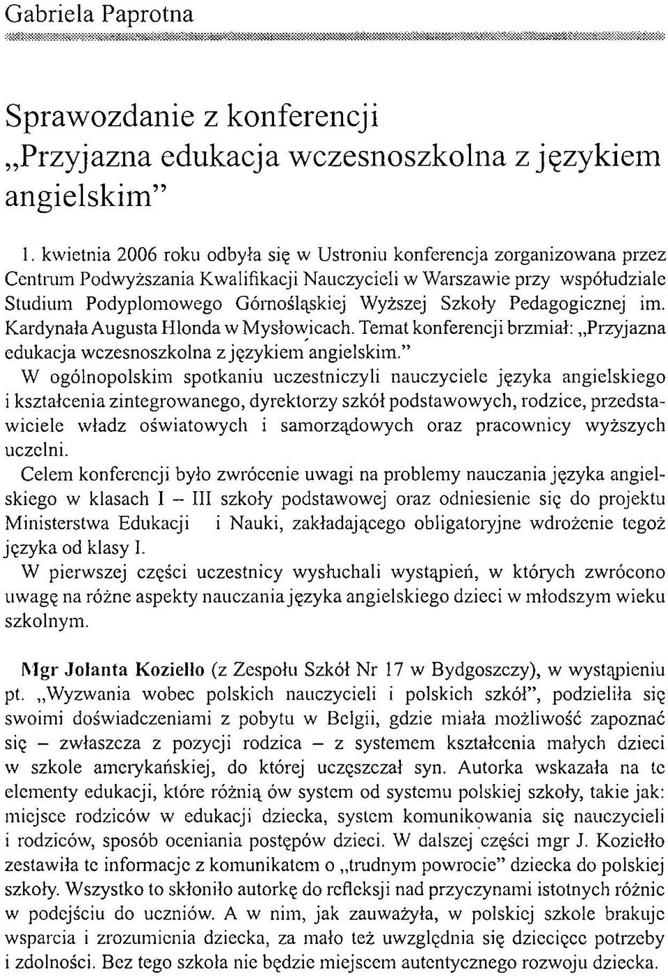 Pedagogicznej im. Kardynała Augusta Hlonda w Mysłowicach. Temat konferencji brzmiał: Przyjazna edukacja wczesnoszkolna z językiem angielskim.