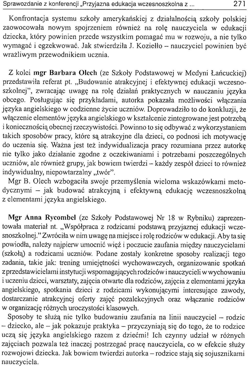 Z kolei m gr B arb ara Olech (ze Szkoły Podstawowej w Medyni Łańcuckiej) przedstawiła referat pt.