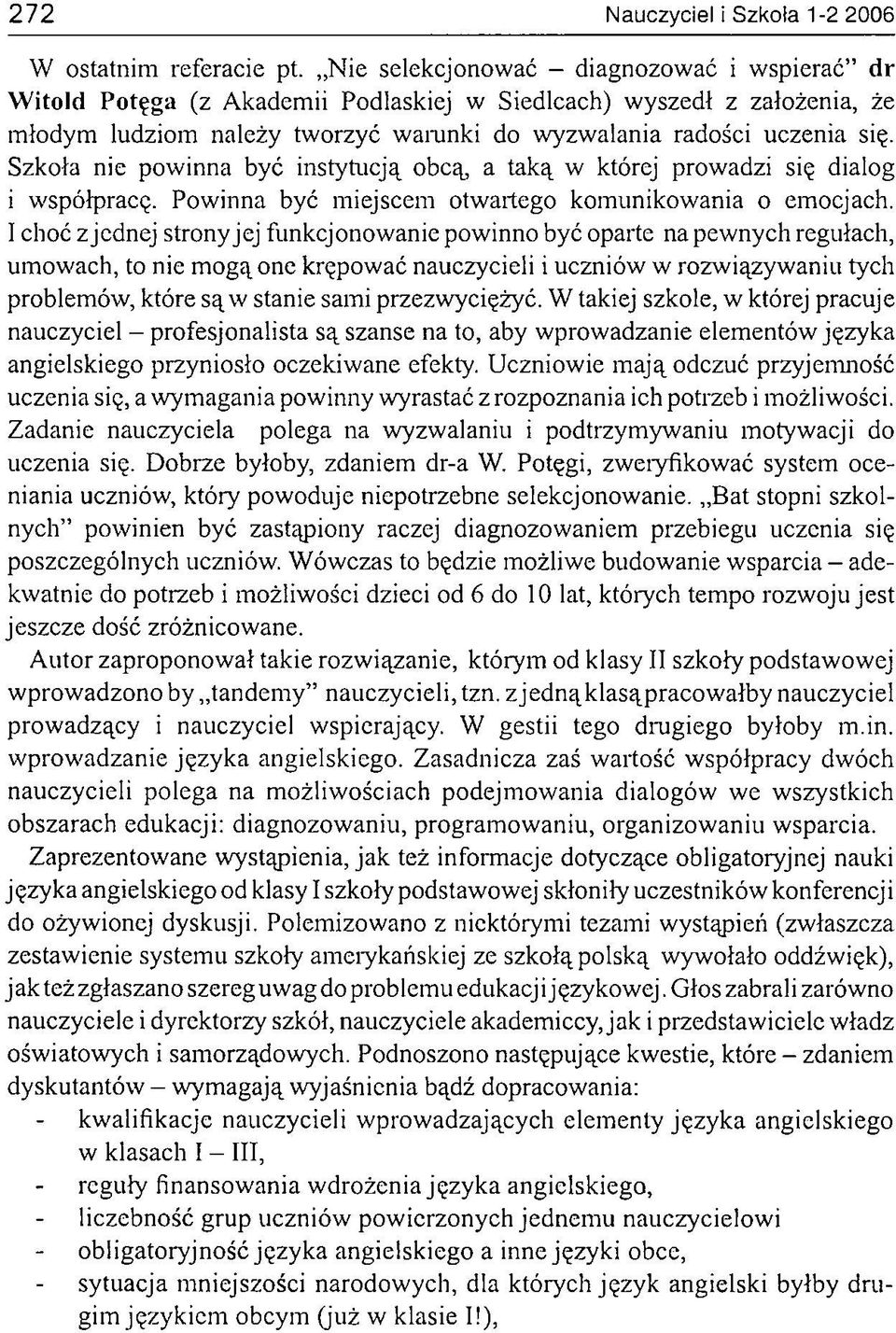 Szkoła nie powinna być instytucją obcą, a taką w której prowadzi się dialog i współpracę. Powinna być miejscem otwartego komunikowania o emocjach.