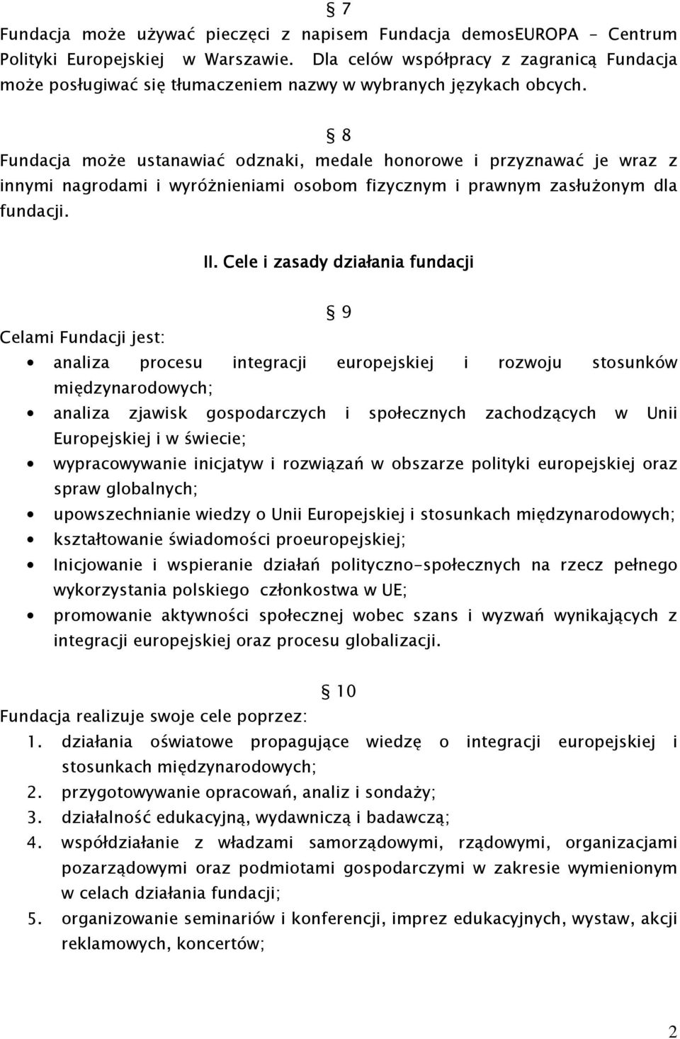 8 Fundacja moŝe ustanawiać odznaki, medale honorowe i przyznawać je wraz z innymi nagrodami i wyróŝnieniami osobom fizycznym i prawnym zasłuŝonym dla fundacji. II.