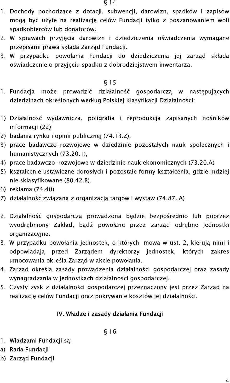 W przypadku powołania Fundacji do dziedziczenia jej zarząd składa oświadczenie o przyjęciu spadku z dobrodziejstwem inwentarza. 15 1.