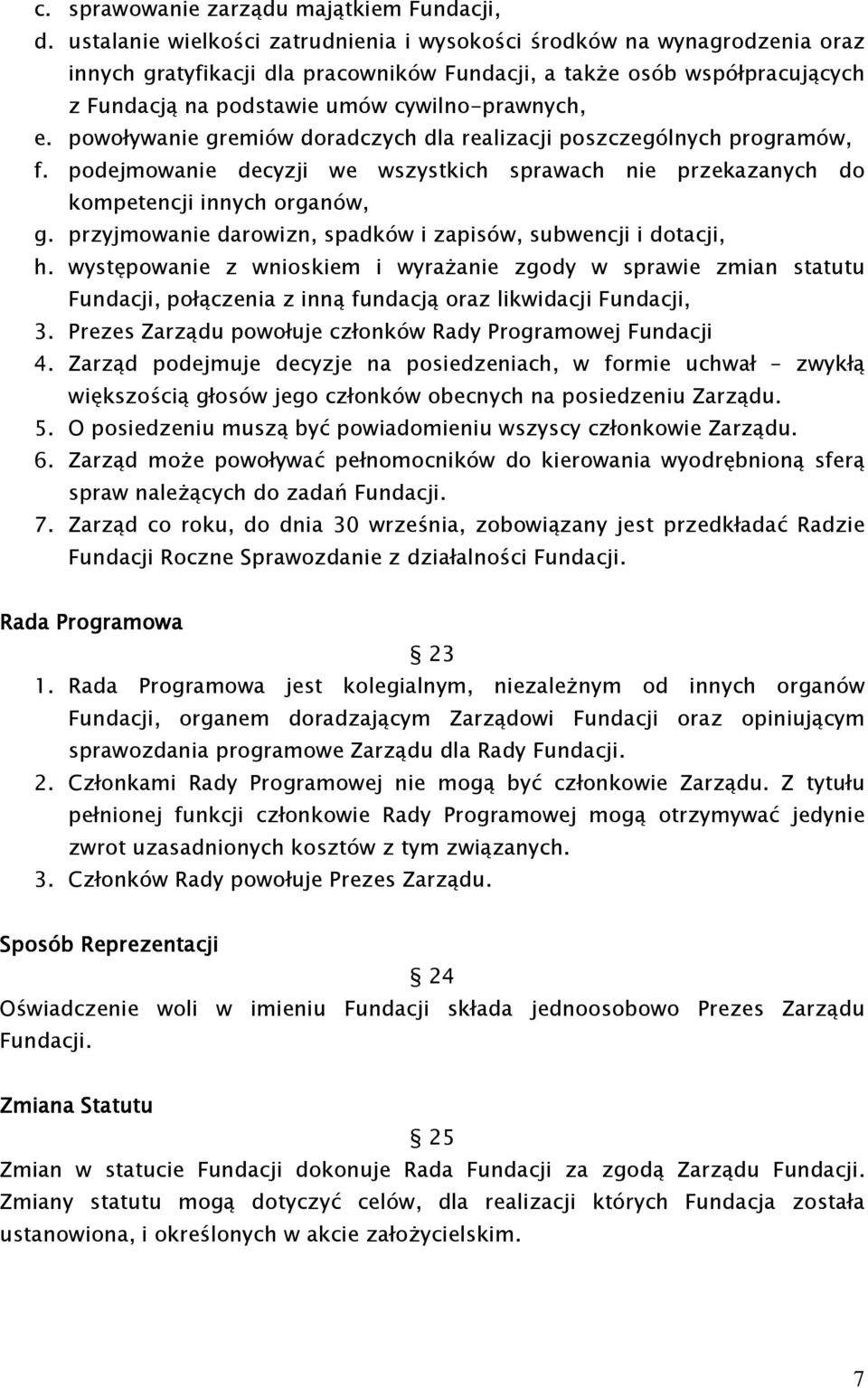 powoływanie gremiów doradczych dla realizacji poszczególnych programów, f. podejmowanie decyzji we wszystkich sprawach nie przekazanych do kompetencji innych organów, g.