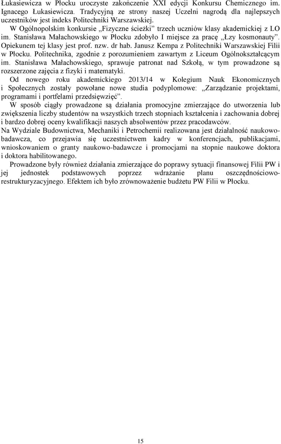 Stanisława Małachowskiego w Płocku zdobyło I miejsce za pracę Łzy kosmonauty. Opiekunem tej klasy jest prof. nzw. dr hab. Janusz Kempa z Politechniki Warszawskiej Filii w Płocku.