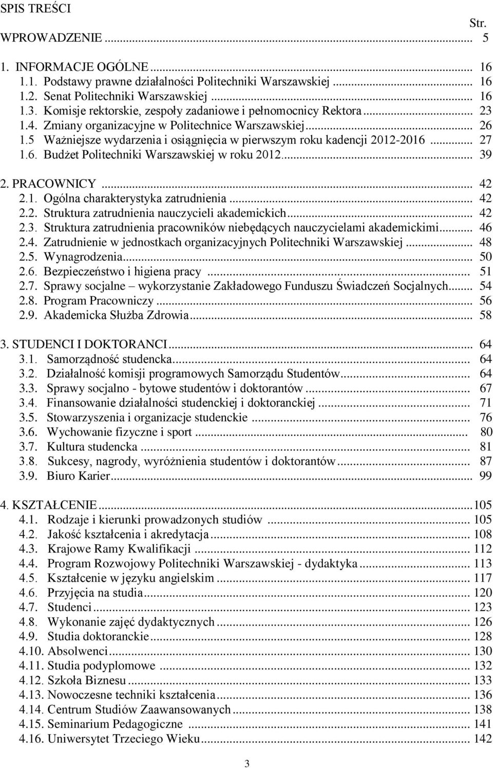 5 Ważniejsze wydarzenia i osiągnięcia w pierwszym roku kadencji 2012-2016... 27 1.6. Budżet Politechniki Warszawskiej w roku 2012.... 39 2. PRACOWNICY... 42 2.1. Ogólna charakterystyka zatrudnienia.