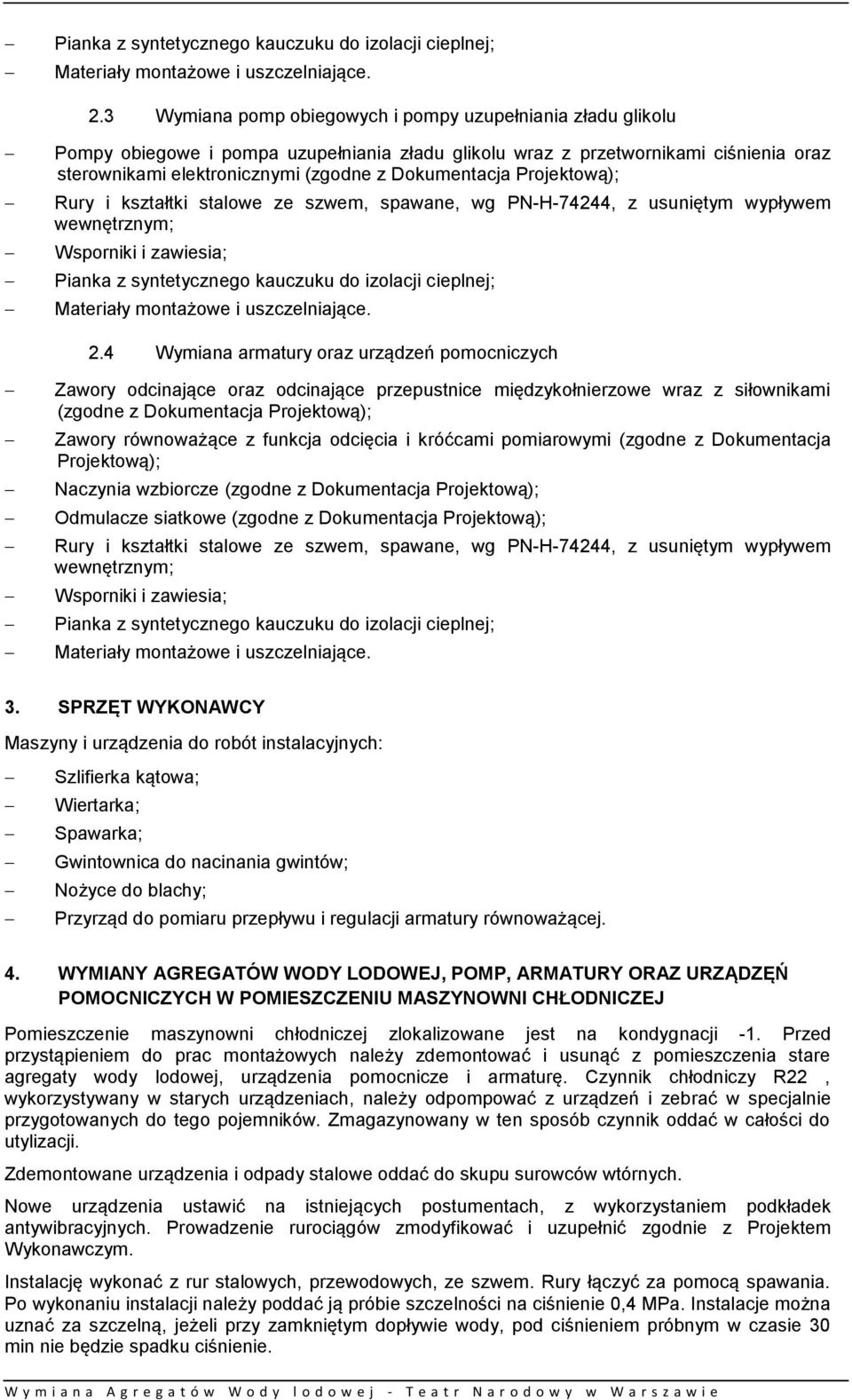 4 Wymiana armatury oraz urządzeń pomocniczych Zawory odcinające oraz odcinające przepustnice międzykołnierzowe wraz z siłownikami (zgodne z Dokumentacja Projektową); Zawory równoważące z funkcja