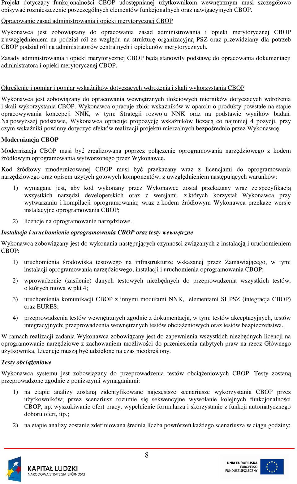 strukturę organizacyjną PSZ oraz przewidziany dla potrzeb CBOP podział ról na administratorów centralnych i opiekunów merytorycznych.