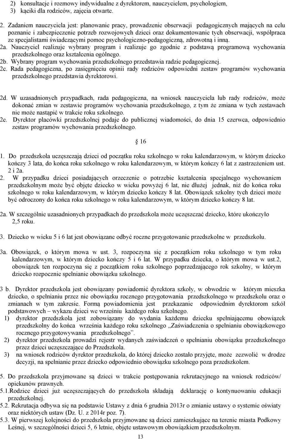 współpraca ze specjalistami świadczącymi pomoc psychologiczno-pedagogiczną, zdrowotną i inną. 2a.