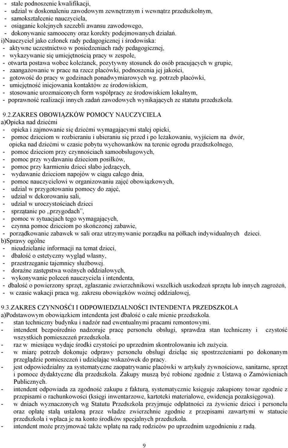 i)nauczyciel jako członek rady pedagogicznej i środowiska: - aktywne uczestnictwo w posiedzeniach rady pedagogicznej, - wykazywanie się umiejętnością pracy w zespole, - otwarta postawa wobec