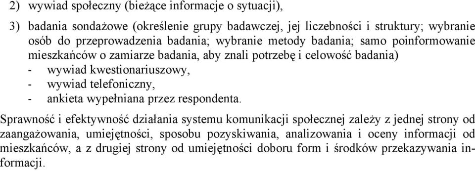 kwestionariuszowy, - wywiad telefoniczny, - ankieta wypełniana przez respondenta.