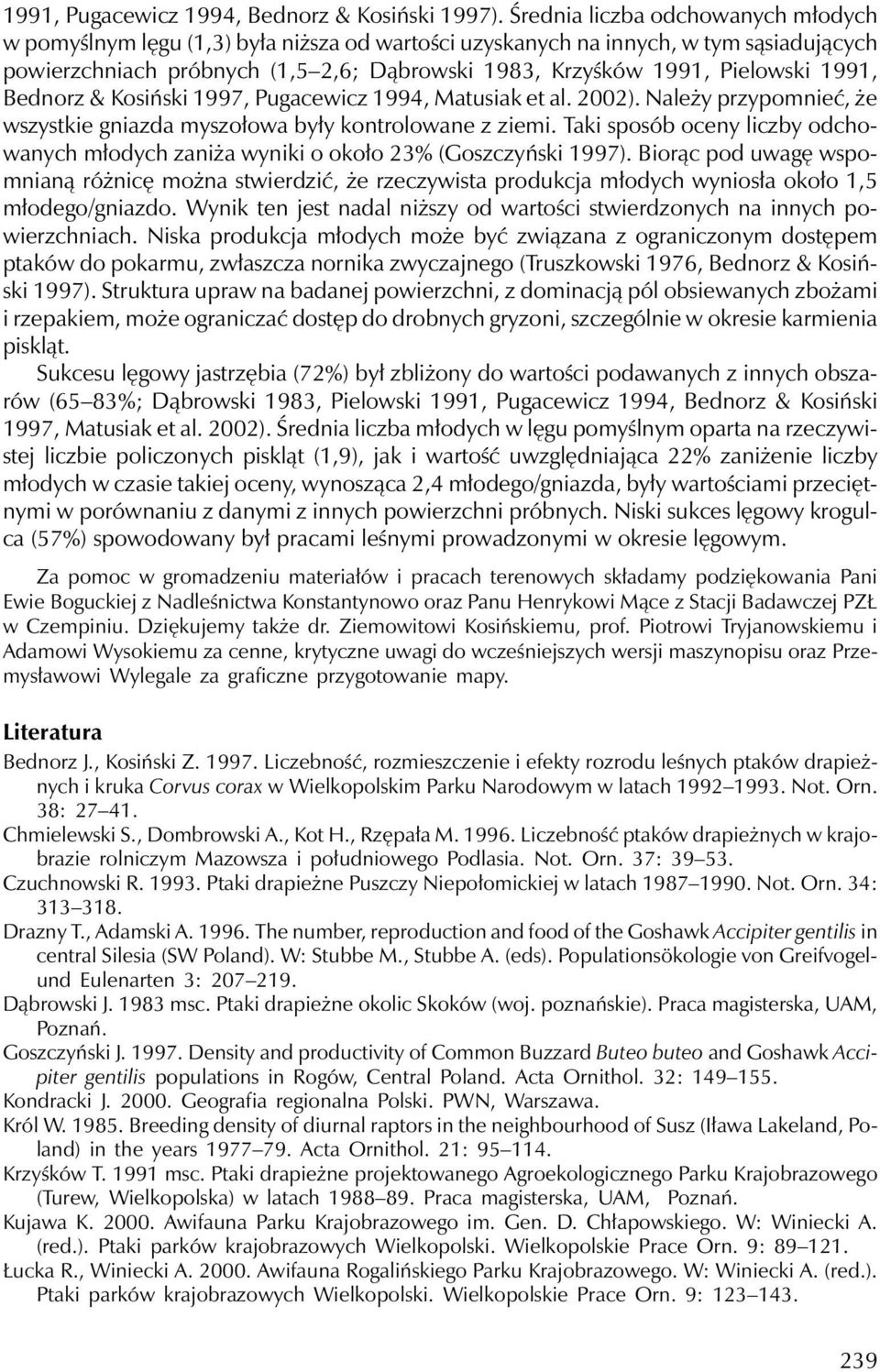 1991, Bednorz & Kosiński 1997, Pugacewicz 1994, Matusiak et al. 2002). Należy przypomnieć, że wszystkie gniazda myszołowa były kontrolowane z ziemi.